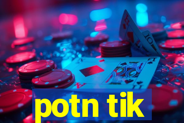 potn tik
